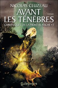 Nicolas Cluzeau - Avant les ténèbres: Chroniques de la mort blanche