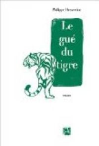 Philippe Dessertine - Le gué du tigre