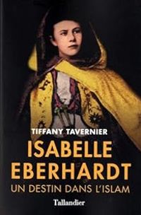 Couverture du livre Isabelle Eberhardt : Un destin dans l'islam - Tiffany Tavernier