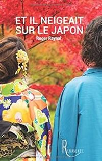 Couverture du livre Et il neigeait sur le Japon - Roger Raynal