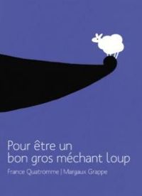 Couverture du livre Pour être un bon gros méchant loup - France Quatromme - Margaux Grappe