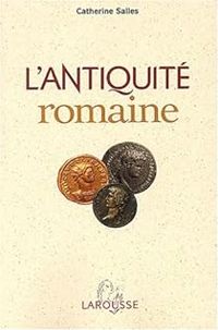 Catherine Salles - L'Antiquité Romaine