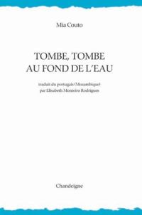 Mia Couto - Tombe, tombe au fond de l'eau