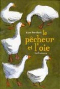 Couverture du livre Le pêcheur et l'oie - Anne Brouillard