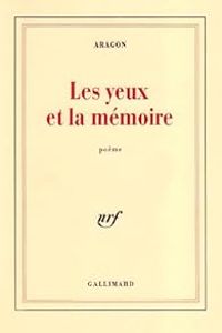 Louis Aragon - Les Yeux et la Mémoire