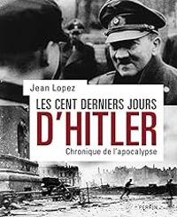 Couverture du livre Les cent derniers jours d'Hitler - Jean Lopez