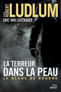 Couverture du livre La terreur dans la peau : Le règne de Bourne - Robert Ludlum - Eric Van Lustbader