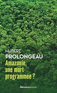 Hubert Prolongeau - Amazonie, une mort programmée ?