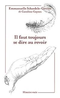 Couverture du livre Il faut toujours se dire au revoir - Caroline Gaynes - Emmanuelle Schaedele Giroire