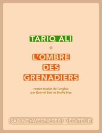 Tariq Ali - L'ombre des grenadiers