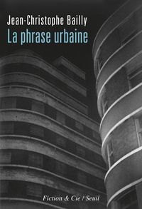 Jean Christophe Bailly - La phrase urbaine