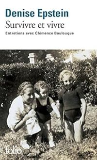 Denise Epstein - Clemence Boulouque - Survivre et vivre