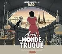 Elizabeth Barfety - Jacques Tardi - Avril et le monde truqué