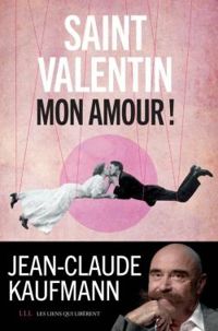 Jean Claude Kaufmann - Saint Valentin, mon amour !