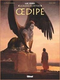 Couverture du livre La sagesse des mythes : Oedipe - Luc Ferry - Didier Poli - Clotilde Bruneau - Veronique Dorey - Diego Oddi