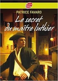 Patrice Favaro - Le secret du maître luthier