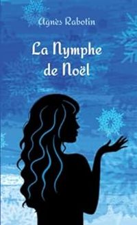 Couverture du livre La nymphe de Noël - Agnes Rabotin