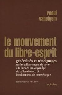 Raoul Vaneigem - Le mouvement du libre-esprit 