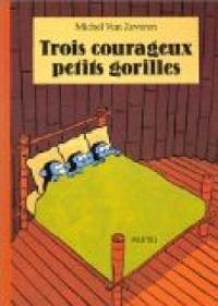 Michel Van Zeveren - Trois courageux petits gorilles