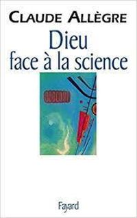 Claude Allegre - Dieu face à la Science