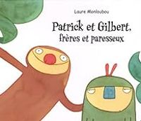 Couverture du livre Patrick et Gilbert, frères paresseux - Laure Monloubou