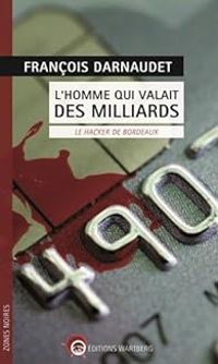 Francois Darnaudet - L'homme qui valait des milliards 