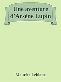 Couverture du livre Une aventure d'Arsène Lupin - Saynète - Maurice Leblanc