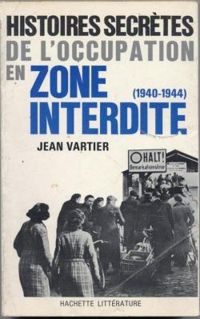 Couverture du livre Histoires secrètes de l'occupation en zone interdite 1940 1944 - Jean Vartier