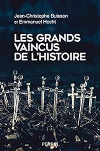 Couverture du livre Les grands vaincus de l'histoire - Jean Christophe Buisson - Emmanuel Hecht