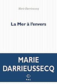 Marie Darrieussecq - La mer à l'envers