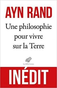 Ayn Rand - Une philosophie pour vivre sur la Terre