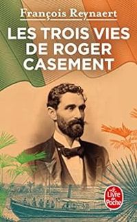 Couverture du livre Les trois vies de Roger Casement - Francois Reynaert