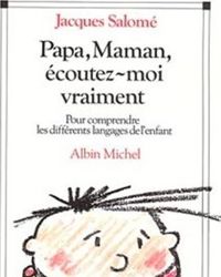 Jacques Salomé - Papa, maman, écoutez-moi vraiment