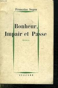 Francoise Sagan - Bonheur, Impair et Passe