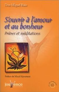 Miguel Ruiz - S'ouvrir à l'amour et au bonheur 