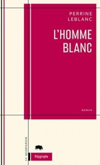 Couverture du livre L'Homme Blanc - Perrine Leblanc