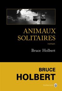 Couverture du livre Animaux solitaires - Bruce Holbert