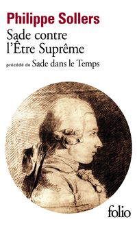 Philippe Sollers - Sade contre l'Être Suprême (précédé de) Sade dans le Temps