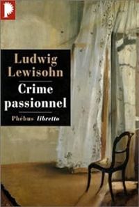 Ludwig Lewisohn - Crime passionnel