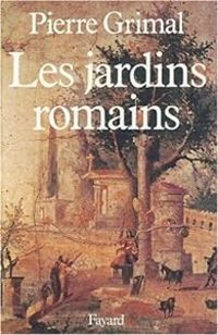 Pierre Grimal - Les jardins romains