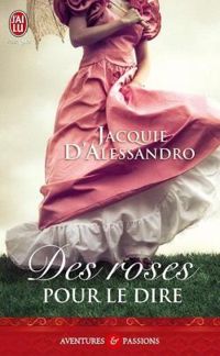 Jacquie Dalessandro - Des roses pour le dire