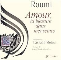 Couverture du livre Amour, ta blessure dans mes veines - Djalal Ad Din Rumi