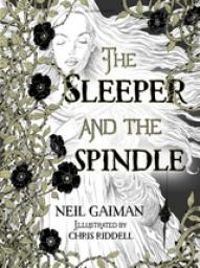 Neil Gaiman - Chris Riddell - The Sleeper and the Spindle