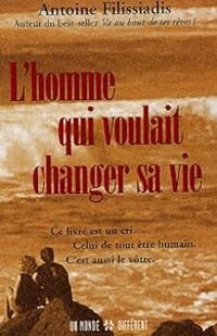 Antoine Filissiadis - L'homme qui voulait changer de vie