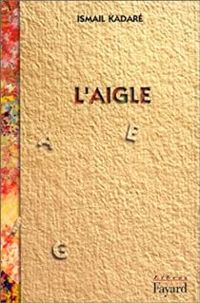 Couverture du livre L'Aigle - Ismail Kadare