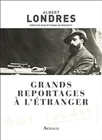 Couverture du livre Grands reportages à l'étranger - Albert Londres - Tienne De Montety