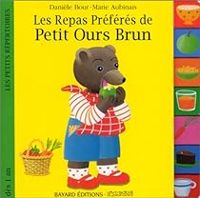 Marie Aubinais - Daniele Bour - Les Repas préférés de Petit Ours Brun