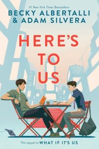 Couverture du livre Here’s to Us - Becky Albertalli - Adam Silvera