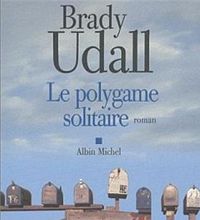 Couverture du livre Le Polygame solitaire - Brady Udall