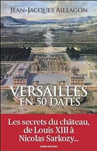 Couverture du livre Versailles en 50 dates - Jean Jacques Aillagon